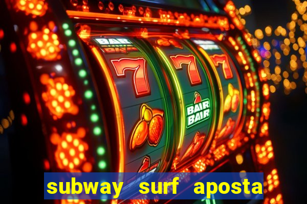 subway surf aposta 1 real